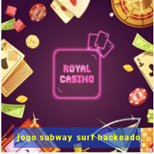 jogo subway surf hackeado